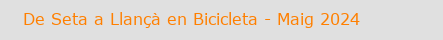De Seta a Llan en bicicleta - Maig 2024